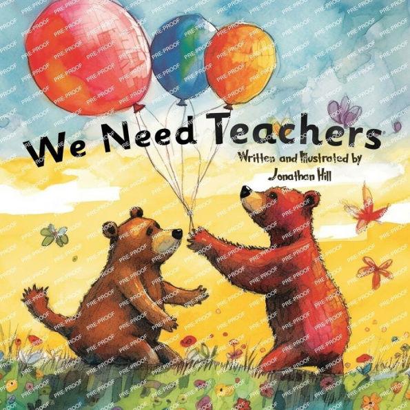 We Need Teachers: Teachers Appreciation Gifts Celebrate Your Tutor, Coach, Mentor with this Heartfelt Picture Book! - Jonathan Hill