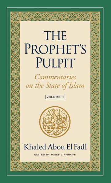The Prophet's Pulpit: Commentaries on the State of Islam, Volume II - Khaled Abou El Fadl