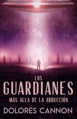 Los Guardianes: Más Alla de la Abducción - Martin Rivera