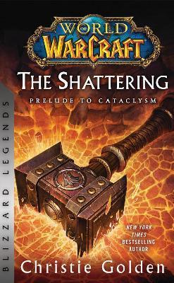 World of Warcraft: The Shattering - Prelude to Cataclysm: Blizzard Legends - Christie Golden