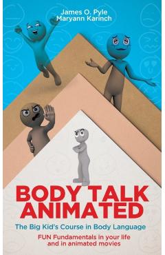 Body Talk Animated: The Big Kid's Course in Body Language--FUN Fundamentals in your life and in animated movies - James O. Pyle