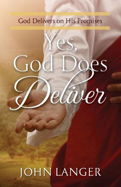 Yes, God Does Deliver: God Delivers on His Promises - John Langer