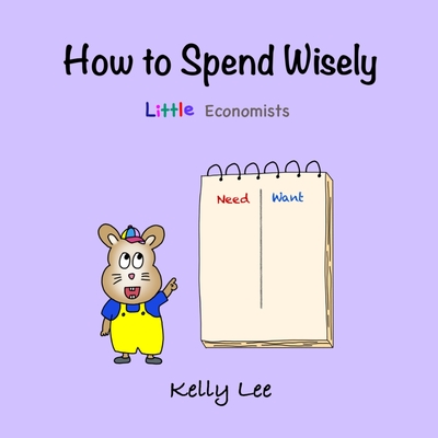 How to Spend Wisely: Teach Young Children How to Plan and Budget, Perfect for Preschool and Primary Grade Kids - Kelly Lee