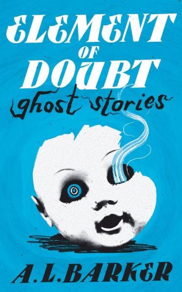 Element of Doubt: Ghost Stories - A. L. Barker