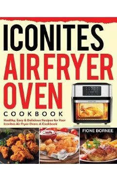 Coperta cărții 'Iconites Air Fryer Oven Cookbook - Fione Bornee'