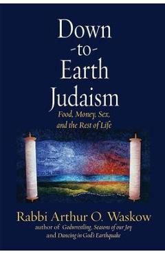 Poza produsului Down to Earth Judaism: Food, Money, Sex, and the Rest of Life - Arthur Waskow