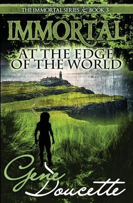 Immortal at the Edge of the World - Gene Doucette