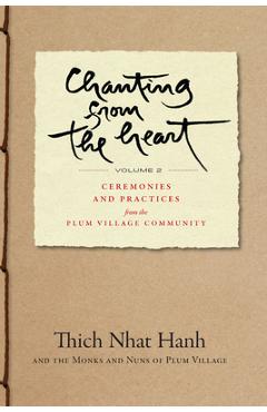 Poza produsului Chanting from the Heart Vol II: Ceremonies and Practices from the Plum Village Community - Thich Nhat Hanh