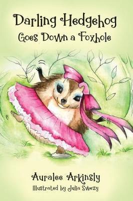 Darling Hedgehog: Goes Down A Foxhole - Auralee Arkinsly
