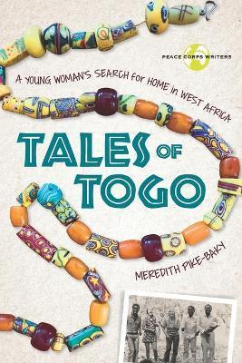 Tales of Togo: A Young Woman's Search for Home in West Africa - Meredith Pike-baky