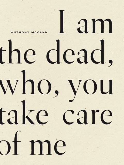 I Am the Dead, Who, You Take Care of Me - Anthony Mccann