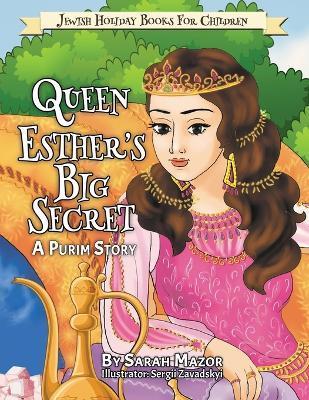 Queen Esther's Big Secret: A Purim Story - Sarah Mazor