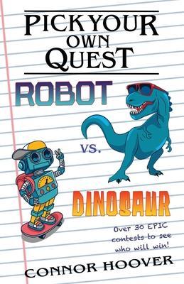 Pick Your Own Quest: Robot vs. Dinosaur - Connor Hoover