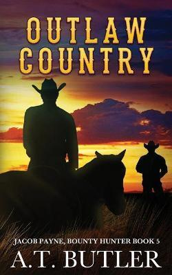 Outlaw Country: A Western Adventure - A. T. Butler