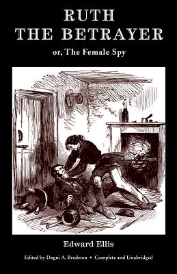 Ruth the Betrayer; or, The Female Spy (Valancourt Classics) - Edward Ellis