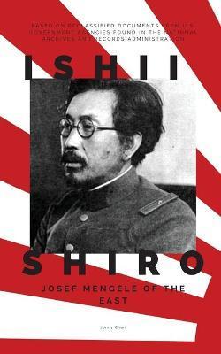 Ishii Shiro: Josef Mengele of the East - Jenny Chan
