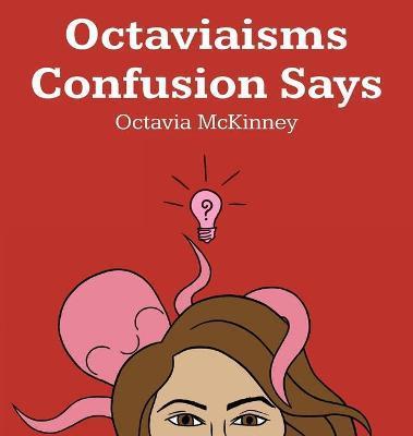 Octaviaisms Confusion Says - Octavia Mckinney