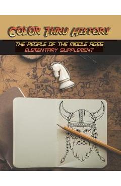 Coperta cărții 'Color Thru History - The People of the Middle Ages Elementary Supplement - Learn & Color Books'