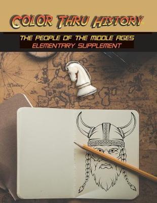 Coperta cărții 'Color Thru History - The People of the Middle Ages Elementary Supplement - Learn & Color Books'