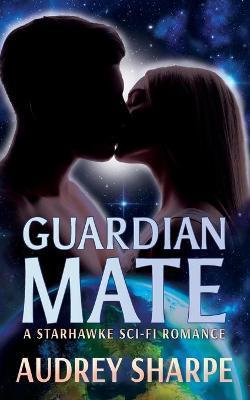 Guardian Mate: A Starhawke Sci-Fi Romance - Audrey Sharpe