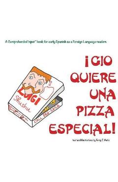 Coperta cărții 'Gio Quiere Una Pizza Especial: For new readers of Spanish as a Second/Foreign Language - Terry T. Waltz'