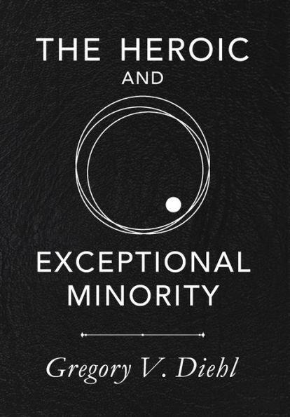 The Heroic and Exceptional Minority: A Guide to Mythological Self-Awareness and Growth - Gregory V. Diehl