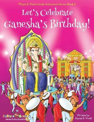 Let's Celebrate Ganesha's Birthday! (Maya & Neel's India Adventure Series, Book 11) - Ajanta Chakraborty