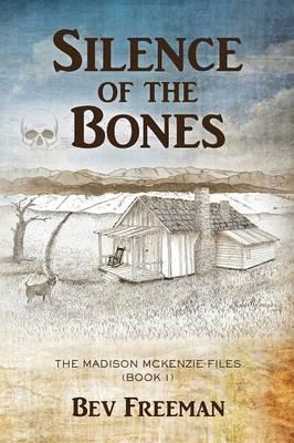 Silence of the Bones: The Madison McKenzie Files (Book 1) - Bev Freeman
