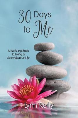30 Days to Me: A Work-ing Book to Living a Serendipitous Life - Lynn Reilly