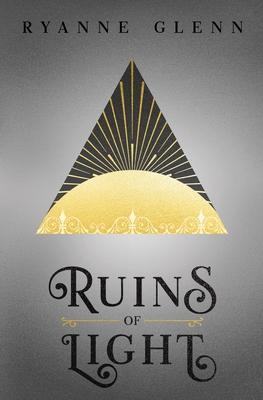 Ruins of Light - Ryanne Glenn