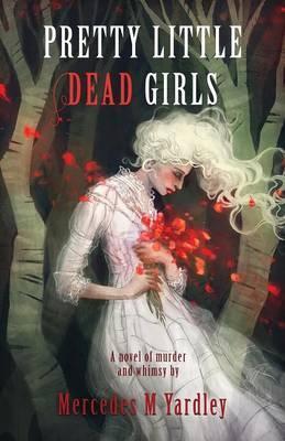 Pretty Little Dead Girls: A Novel of Murder - Mercedes M. Yardley