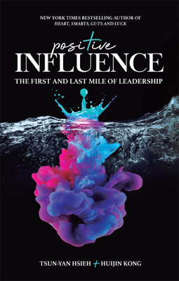 Positive Influence: The First and Last Mile of Leadership - Tsun-yan Hsieh
