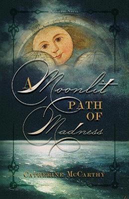 A Moonlit Path of Madness - Catherine Mccarthy