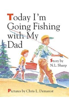 Poza produsului Today I'm Going Fishing with My Dad - N. L. Sharp