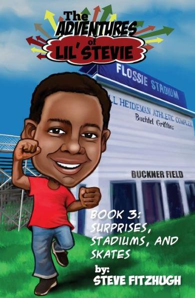 The Adventures of Lil' Stevie Book 3: Surprises, Stadiums, and Skates - Steve Fitzhugh