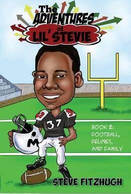The Adventures of Lil' Stevie Book 2: Football, Felines, and Family - Steve Fitzhugh