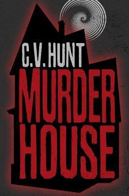 Murder House - C. V. Hunt
