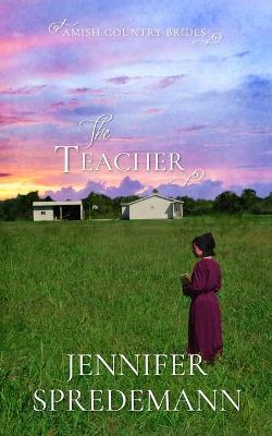 The Teacher (Amish Country Brides) - Jennifer Spredemann