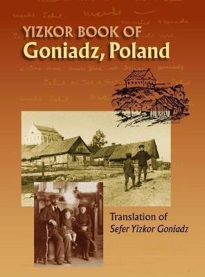 Memorial Book of Goniadz Poland: Translation of Sefer Yizkor Goniadz - Moshe Shlomo Ben-meir