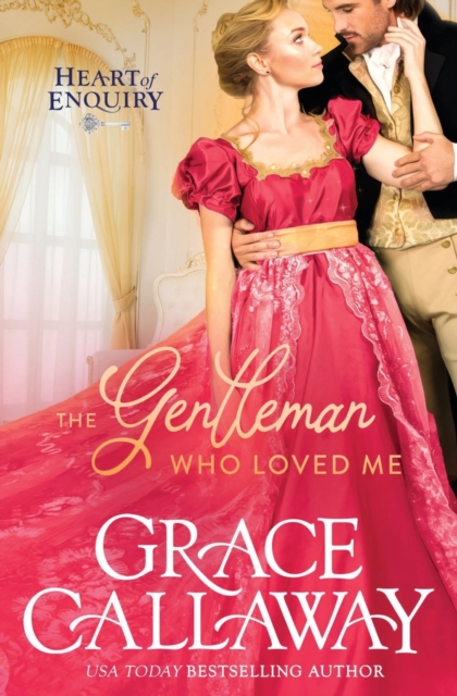 The Gentleman Who Loved Me: A Hot Age Gap Regency Romance - Grace Callaway