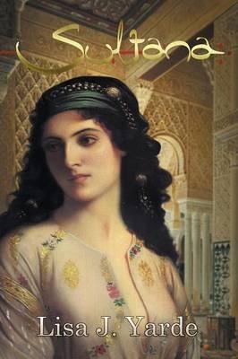 Sultana: A Novel of Moorish Spain - Lisa J. Yarde