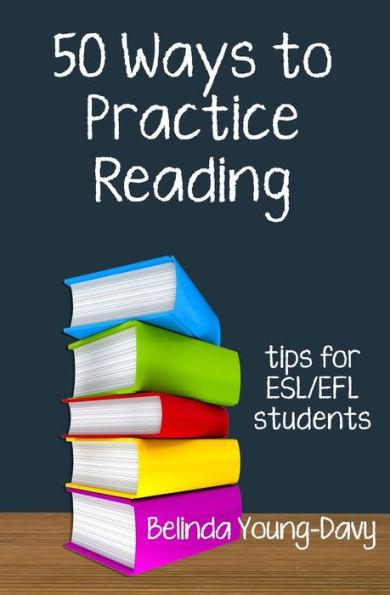 Fifty Ways to Practice Reading: Tips for ESL/EFL Students - Belinda Young-davy