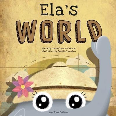 Ela's World: A playful story about heritage and world cultures - Laura Caputo-wickham