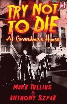 Try Not to Die: At Grandma's House - Mark Tullius