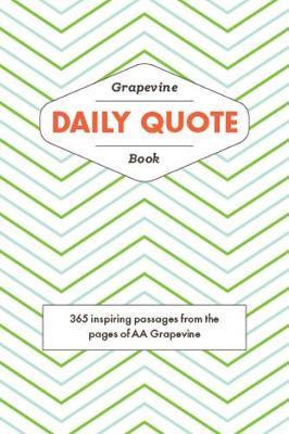 The Grapevine Daily Quote Book: 365 Inspiring Passages from the Pages of AA Grapevine - Aa Grapevine