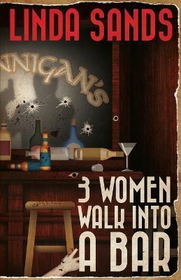 3 Women Walk into a Bar - Linda Sands