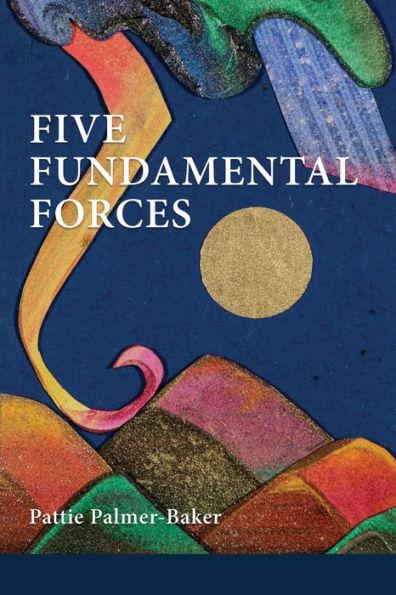 Coperta cărții 'Five Fundamental Forces - Pattie Palmer-baker'