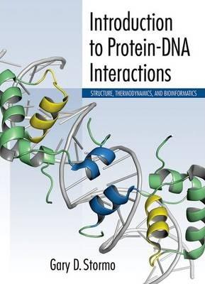 Introduction to Protein-DNA Interactions: Structure, Thermodynamics, and Bioinformatics - Gary D. Stormo