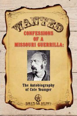 Confessions of a Missouri Guerrilla: The Autobiography of Cole Younger - Cole Younger