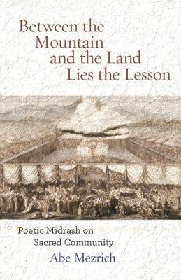 Between the Mountain and the Land is the Lesson: Poetic Midrash on Sacred Community - Abe Mezrich